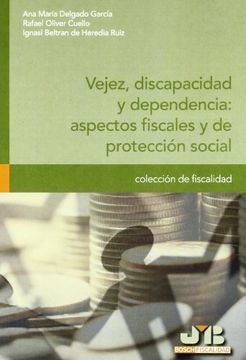 portada Vejez, discapacidad y dependencia : aspectos fiscales y de protección social. (Colección de Fiscalidad)