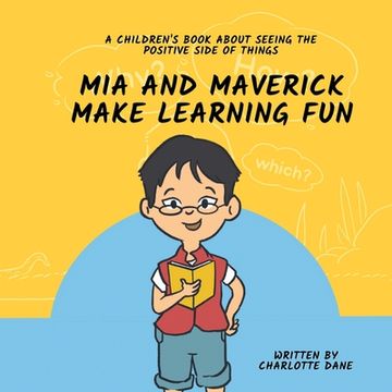 portada Mia and Maverick Make Learning Fun: A Children's Book About Seeing The Positive Side of Things (in English)