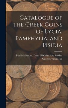 portada Catalogue of the Greek Coins of Lycia, Pamphylia, and Pisidia (en Inglés)