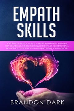 portada Empath Skills: A Beginner's Survival Guide to Understand Empathy and Gain Self-Confidence. The Best Techniques to Develop Your Emotio (en Inglés)