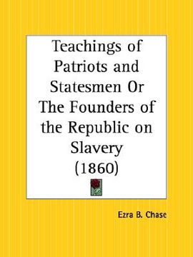 portada teachings of patriots and statesmen or the founders of the republic on slavery