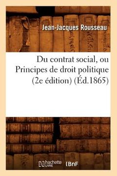 portada Du Contrat Social, Ou Principes de Droit Politique (2e Édition) (Éd.1865) (en Francés)