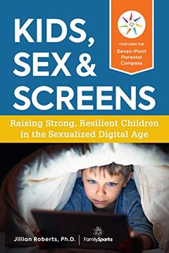 portada Kids, sex & Screens: Raising Strong, Resilient Children in the Sexualized Digital age (en Inglés)
