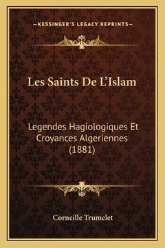 portada Les Saints De L'Islam: Legendes Hagiologiques Et Croyances Algeriennes (1881) (en Francés)