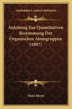 portada Anleitung Zur Quantitativen Bestimmung Der Organischen Atomgruppen (1897) (in German)