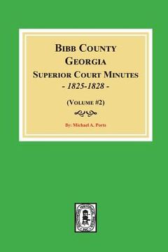 portada Bibb County, Georgia Superior Court Minutes, 1825-1828. (Volume #2) (en Inglés)