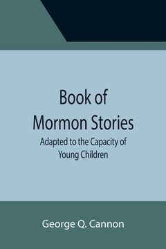 portada Book of Mormon Stories; Adapted to the Capacity of Young Children (en Inglés)