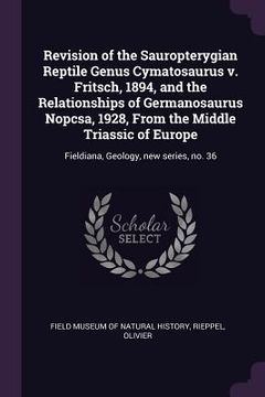 portada Revision of the Sauropterygian Reptile Genus Cymatosaurus v. Fritsch, 1894, and the Relationships of Germanosaurus Nopcsa, 1928, From the Middle Trias