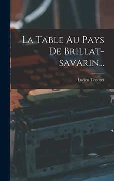 portada La Table Au Pays De Brillat-savarin... (en Francés)