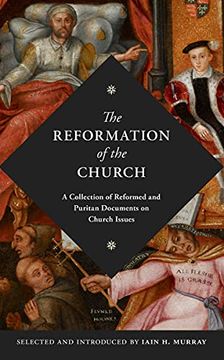 portada The Reformation of the Church: A Collection of Reformed and Puritan Documents on Church Issues (in English)