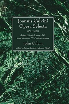 portada Joannis Calvini Opera Selecta, Vol. Ii: Tractus Theologicos Minores ab Anno 1542 Usque ad Annum 1564 Editos Continens (en Inglés)