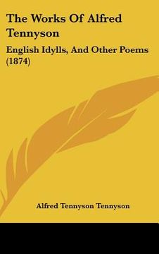portada the works of alfred tennyson: english idylls, and other poems (1874)