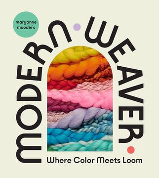 portada Maryanne Moodie'S Modern Weaver: Where Color Meets Loom (en Inglés)