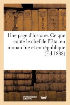 portada Une Page d'Histoire. CE Que Coute Le Chef de l'Etat En Monarchie Et En République (in French)