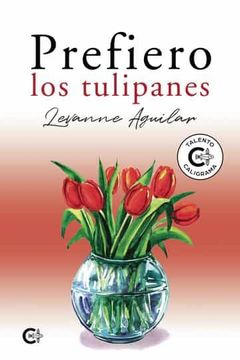 Libro Prefiero los Tulipanes, Levanne Aguilar, ISBN 9788419178183. Comprar  en Buscalibre