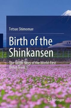 portada Birth of the Shinkansen: The Origin Story of the World-First Bullet Train (en Inglés)