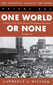 portada The Struggle Against the Bomb: Volume One, one World or None: A History of the World Nuclear Disarmament Movement Through 1953 (en Inglés)