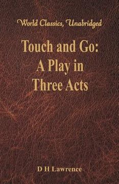 portada Touch and Go: A Play in Three Acts (World Classics, Unabridged) (en Inglés)