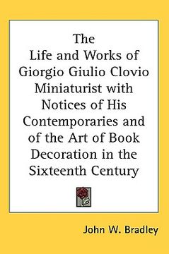 portada the life and works of giorgio giulio clovio miniaturist with notices of his contemporaries and of the art of book decoration in the sixteenth century (en Inglés)