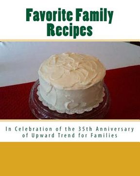 portada Favorite Family Recipes: In Celebration of the 35th Anniversary of Upward Trend for Families (en Inglés)