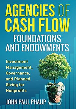portada Agencies of Cash Flow Foundations and Endowments: Investment Management, Governance, and Planned Giving for Nonprofits (en Inglés)