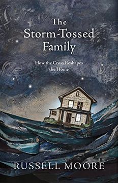 portada The Storm-Tossed Family: How the Cross Reshapes the Home (en Inglés)