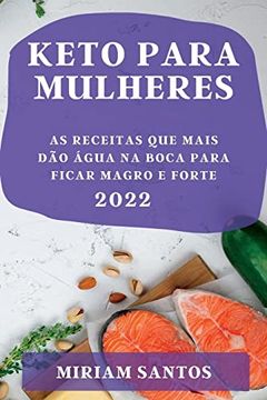 portada Keto Para Mulheres 2022: As Receitas que Mais dão Água na Boca Para Ficar Magro e Forte (en Portugués)
