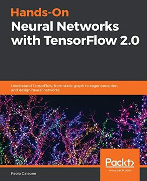 portada Hands-On Neural Networks With Tensorflow 2. 0: Understand Tensorflow, From Static Graph to Eager Execution, and Design Neural Networks (en Inglés)