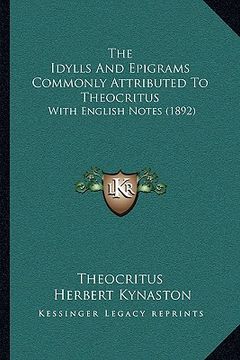 portada the idylls and epigrams commonly attributed to theocritus: with english notes (1892) (en Inglés)