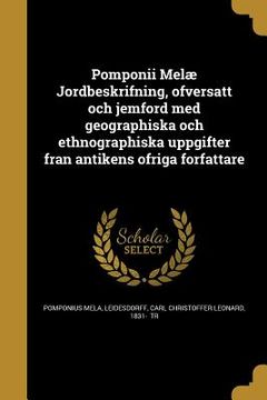 portada Pomponii Melæ Jordbeskrifning, öfversatt och jemförd med geographiska och ethnographiska uppgifter från antikens öfriga fo&#77 (en Sueco)