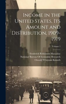 portada Income in the United States, its Amount and Distribution, 1909-1919; Volume 1