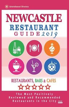 portada Newcastle Restaurant Guide 2019: Best Rated Restaurants in Newcastle, England - Restaurants, Bars and Cafes recommended for Tourist, 2019 (en Inglés)
