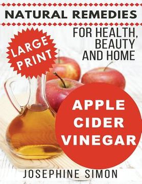 portada Apple Cider Vinegar - Large Print Edition: Natural Remedies for Health, Beauty and Home (en Inglés)