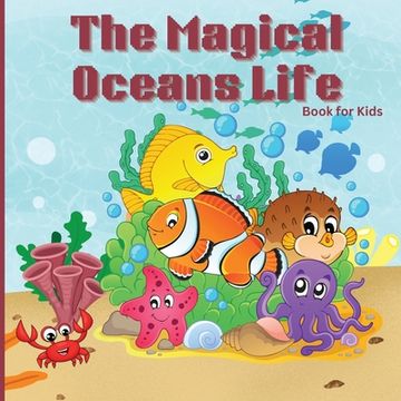 portada The Magical Oceans Life Book for Kids: Children's Book with Vibrant Illustrations that Describes the Planet's Ocean and the Traits of Various Marine C (en Inglés)