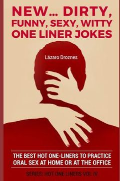 portada New...Dirty, Funny, Sexy, Witty One Liner Jokes: The best hot one liners to practice oral sex at home or at the office.