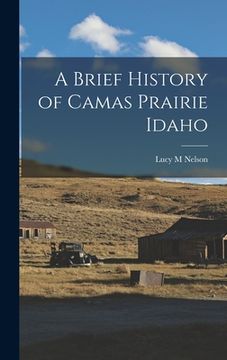 portada A Brief History of Camas Prairie Idaho (en Inglés)