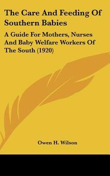portada the care and feeding of southern babies: a guide for mothers, nurses and baby welfare workers of the south (1920) (en Inglés)