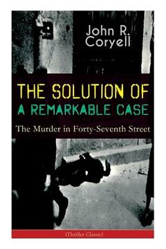 portada THE SOLUTION OF A REMARKABLE CASE - The Murder in Forty-Seventh Street (Thriller Classic): Nick Carter Detective Library (en Inglés)