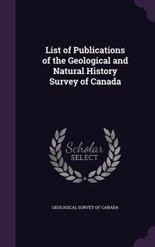 portada List of Publications of the Geological and Natural History Survey of Canada