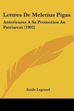 portada Lettres De Meletius Pigas: Anterieures A Sa Promotion Au Patriarcat (1902) (en Francés)