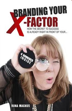 portada Branding Your X-Factor: How the Secret to Your Success is Already Right In Front of Your ...