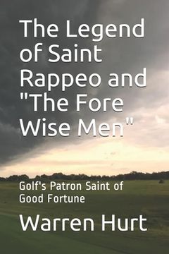 portada The Legend of Saint Rappeo and "The Fore Wise Men": Golf's Patron Saint of Good Fortune (en Inglés)