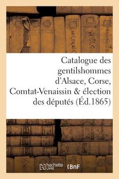 portada Catalogue Des Gentilshommes d'Alsace, Corse, Comtat-Venaissin & Élection Des Députés (en Francés)