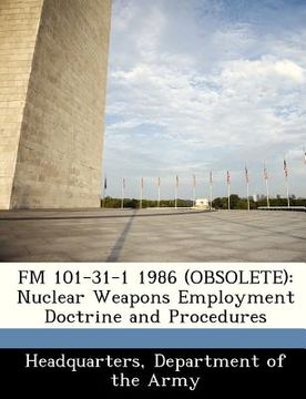 portada fm 101-31-1 1986 (obsolete): nuclear weapons employment doctrine and procedures (en Inglés)