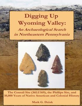 portada Digging Up Wyoming Valley: An Archaeological Search in Northeastern Pennsylvania (en Inglés)