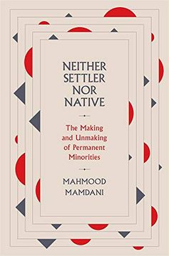 portada Neither Settler nor Native: The Making and Unmaking of Permanent Minorities (in English)