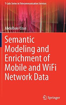 portada Semantic Modeling and Enrichment of Mobile and Wifi Network Data (T-Labs Series in Telecommunication Services) (in English)
