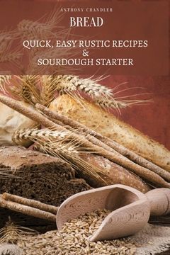 portada Bread: Quick, Easy Rustic Recipes & Sourdough Starter (in English)