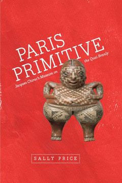 portada Paris Primitive: Jacques Chirac's Museum on the Quai Branly (en Inglés)