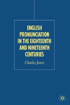 portada english pronunciation in the eighteenth and nineteenth centuries (en Inglés)
